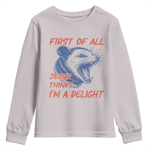 First of All Jesus Thinks I'm A Delight Youth Sweatshirt Funny Opossum Christian TS14 Ice Gray Print Your Wear