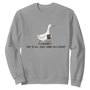 Funny Christian Goose Sweatshirt Jesus Thinks I'm A Delight TS14 Sport Gray Print Your Wear