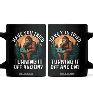 Funny Bigfoot Tech Support Coffee Mug Have You Tried Turning It Off And On Sasquatsch Computer TS14 Black Print Your Wear