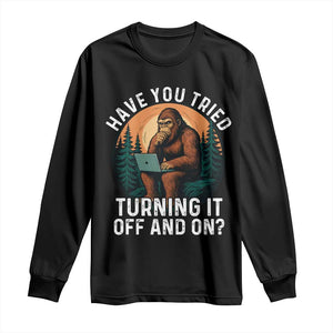 Funny Bigfoot Tech Support Long Sleeve Shirt Have You Tried Turning It Off And On Sasquatsch Computer TS14 Black Print Your Wear