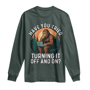 Funny Bigfoot Tech Support Long Sleeve Shirt Have You Tried Turning It Off And On Sasquatsch Computer TS14 Dark Forest Green Print Your Wear