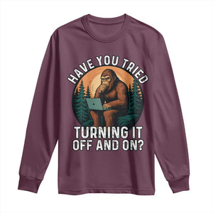 Funny Bigfoot Tech Support Long Sleeve Shirt Have You Tried Turning It Off And On Sasquatsch Computer TS14 Maroon Print Your Wear