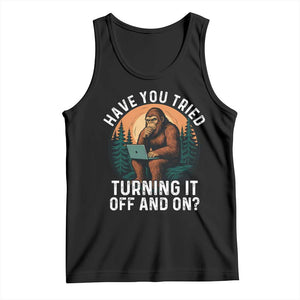 Funny Bigfoot Tech Support Tank Top Have You Tried Turning It Off And On Sasquatsch Computer TS14 Black Print Your Wear