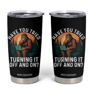 Funny Bigfoot Tech Support Tumbler Cup Have You Tried Turning It Off And On Sasquatsch Computer TS14 Black Print Your Wear
