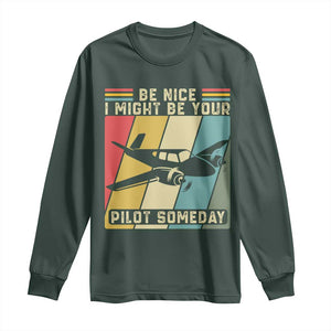 Funny Aviation Pilot Long Sleeve Shirt Be Nice I Might Be Your Piolot Someday TS14 Dark Forest Green Print Your Wear