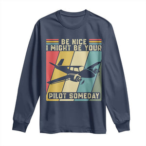 Funny Aviation Pilot Long Sleeve Shirt Be Nice I Might Be Your Piolot Someday TS14 Navy Print Your Wear