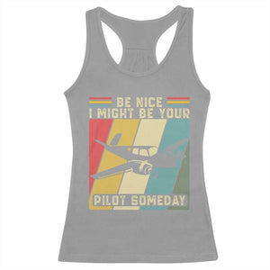 Funny Aviation Pilot Racerback Tank Top Be Nice I Might Be Your Piolot Someday TS14 Sport Gray Print Your Wear