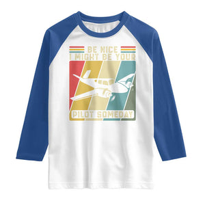 Funny Aviation Pilot Raglan Shirt Be Nice I Might Be Your Piolot Someday TS14 White Royal Print Your Wear