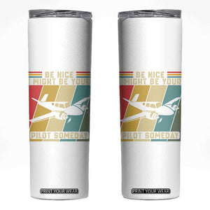 Funny Aviation Pilot Skinny Tumbler Be Nice I Might Be Your Piolot Someday TS14 White Print Your Wear