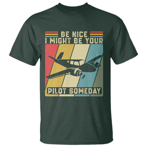 Funny Aviation Pilot T Shirt Be Nice I Might Be Your Piolot Someday TS14 Dark Forest Green Print Your Wear