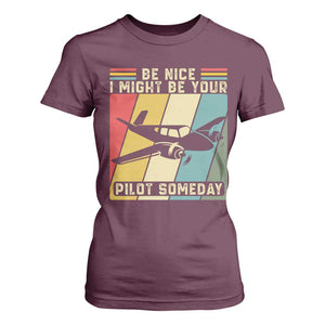 Funny Aviation Pilot T Shirt For Women Be Nice I Might Be Your Piolot Someday TS14 Maroon Print Your Wear