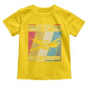Funny Aviation Pilot Toddler T Shirt Be Nice I Might Be Your Piolot Someday TS14 Daisy Print Your Wear