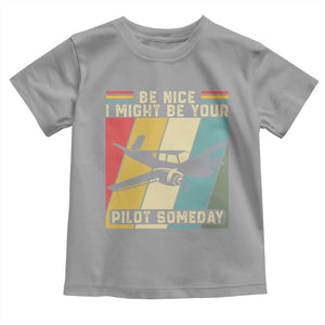 Funny Aviation Pilot Toddler T Shirt Be Nice I Might Be Your Piolot Someday TS14 Sport Gray Print Your Wear