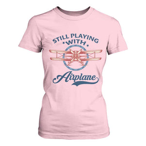 Still Playing With Airplane T Shirt For Women Aviation Lover Airline Pilot TS14 Light Pink Print Your Wear