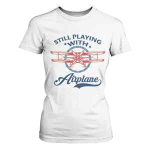 Still Playing With Airplane T Shirt For Women Aviation Lover Airline Pilot TS14 White Print Your Wear