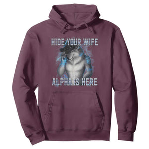 Hide Your Wife The Alpha Is Here Hoodie Funny Sarcastic Cringe Werewolf Meme TS14 Maroon Print Your Wear
