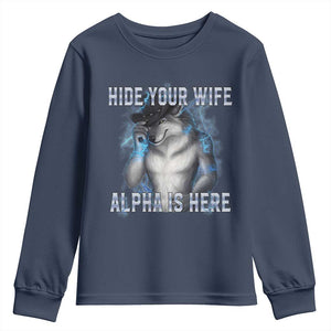 Hide Your Wife The Alpha Is Here Youth Sweatshirt Funny Sarcastic Cringe Werewolf Meme TS14 Navy Print Your Wear