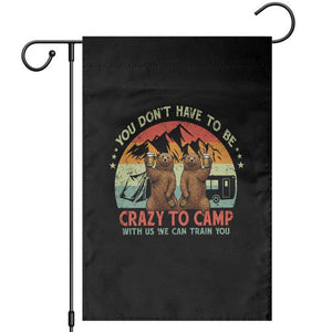 Funny Camping Garden Flag You Do Not Have To Be Crazy To Camp With Us TS14 Black Print Your Wear