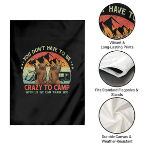 Funny Camping Garden Flag You Do Not Have To Be Crazy To Camp With Us TS14 Print Your Wear