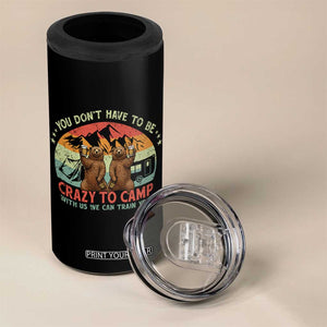 Funny Camping 4 in 1 Can Cooler Tumbler You Do Not Have To Be Crazy To Camp With Us TS14 Print Your Wear