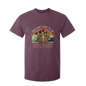 Funny Camping T Shirt For Kid You Do Not Have To Be Crazy To Camp With Us TS14 Maroon Print Your Wear