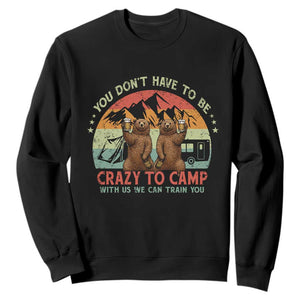 Funny Camping Sweatshirt You Do Not Have To Be Crazy To Camp With Us TS14 Black Print Your Wear