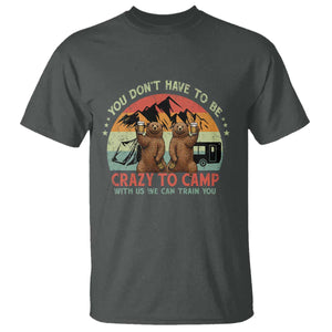 Funny Camping T Shirt You Do Not Have To Be Crazy To Camp With Us TS14 Dark Heather Print Your Wear