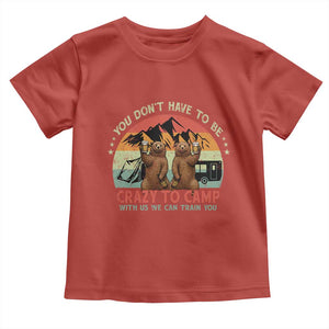 Funny Camping Toddler T Shirt You Do Not Have To Be Crazy To Camp With Us TS14 Red Print Your Wear