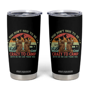 Funny Camping Tumbler Cup You Do Not Have To Be Crazy To Camp With Us TS14 Black Print Your Wear