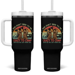 Funny Camping Tumbler With Handle You Do Not Have To Be Crazy To Camp With Us TS14 One Size: 40 oz Black Print Your Wear