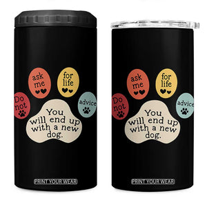 Do Not Ask Me For Life Advice 4 in 1 Can Cooler Tumbler Funny Sarcastic Dog Lover Gift