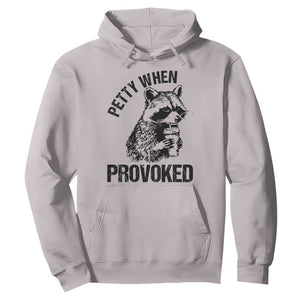 Petty When Provoked Hoodie Funny Raccoon Meme TS14 Ice Gray Print Your Wear
