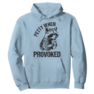 Petty When Provoked Hoodie Funny Raccoon Meme TS14 Light Blue Print Your Wear