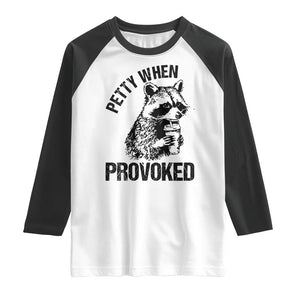 Petty When Provoked Raglan Shirt Funny Raccoon Meme TS14 White Black Print Your Wear