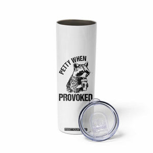 Petty When Provoked Skinny Tumbler Funny Raccoon Meme TS14 Print Your Wear