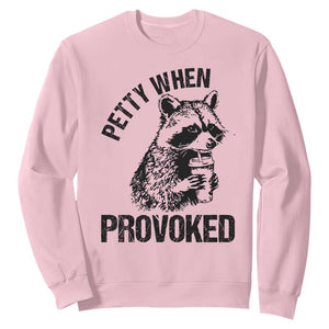 Petty When Provoked Sweatshirt Funny Raccoon Meme TS14 Light Pink Print Your Wear