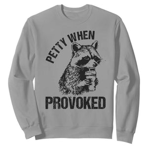 Petty When Provoked Sweatshirt Funny Raccoon Meme TS14 Sport Gray Print Your Wear