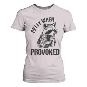 Petty When Provoked T Shirt For Women Funny Raccoon Meme TS14 Ice Gray Print Your Wear