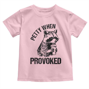 Petty When Provoked Toddler T Shirt Funny Raccoon Meme TS14 Light Pink Print Your Wear
