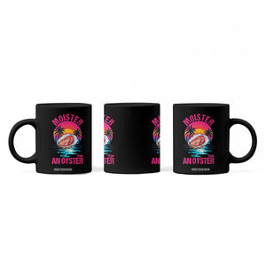 Moister Than An Oyster Coffee Mug Funny Inappropriate Adult Humor Women TS14 Print Your Wear