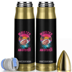 Moister Than An Oyster Bullet Tumbler Funny Inappropriate Adult Humor Women TS14 Black Print Your Wear