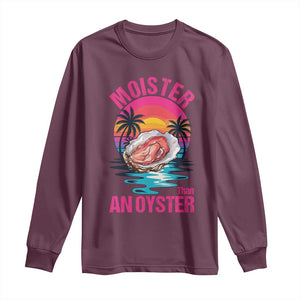 Moister Than An Oyster Long Sleeve Shirt Funny Inappropriate Adult Humor Women TS14 Maroon Print Your Wear
