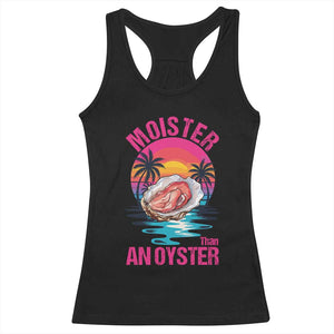 Moister Than An Oyster Racerback Tank Top Funny Inappropriate Adult Humor Women TS14 Black Print Your Wear