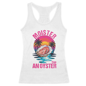 Moister Than An Oyster Racerback Tank Top Funny Inappropriate Adult Humor Women TS14 White Print Your Wear