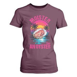Moister Than An Oyster T Shirt For Women Funny Inappropriate Adult Humor Women TS14 Maroon Print Your Wear