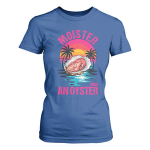 Moister Than An Oyster T Shirt For Women Funny Inappropriate Adult Humor Women TS14 Royal Blue Print Your Wear