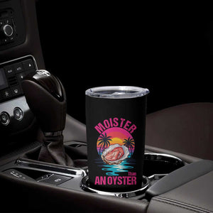 Moister Than An Oyster Tumbler Cup Funny Inappropriate Adult Humor Women TS14 Print Your Wear
