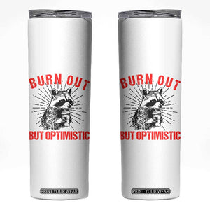 Burnt Out But Optimistic Skinny Tumbler Funny Raccoon Meme TS14 White Print Your Wear