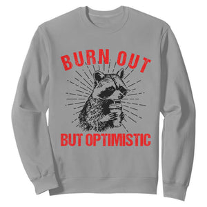 Burnt Out But Optimistic Sweatshirt Funny Raccoon Meme TS14 Sport Gray Print Your Wear
