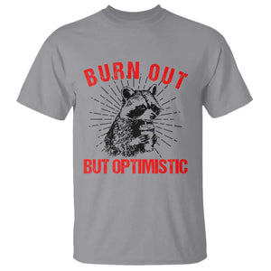 Burnt Out But Optimistic T Shirt Funny Raccoon Meme TS14 Sport Gray Print Your Wear